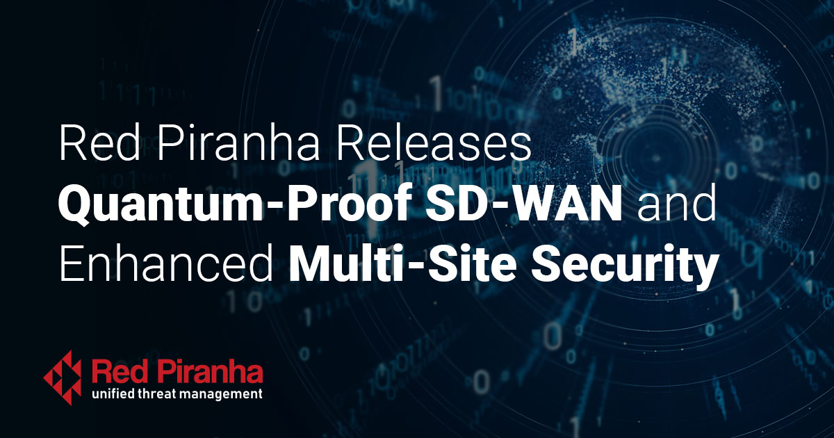 Red Piranha Releases Quantum-Proof SD-WAN and Enhanced Multi-Site Security