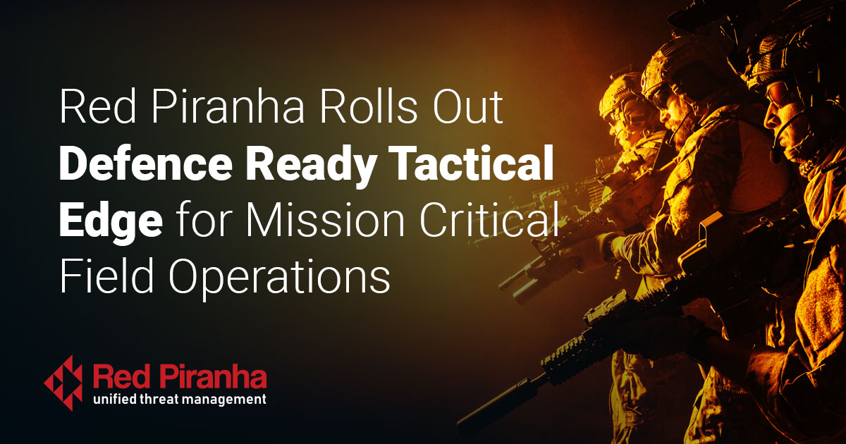 Red Piranha Rolls Out Defence Ready Tactical Edge for Mission Critical Field Operations